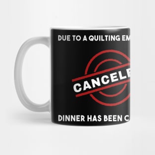 Quilting Emergency Dinner Canceled Mug